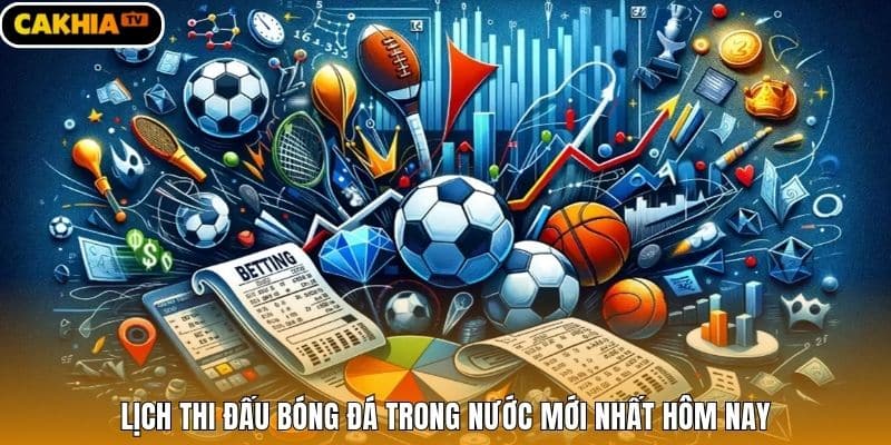 Lịch thi đấu bóng đá trong nước mới nhất hôm nay