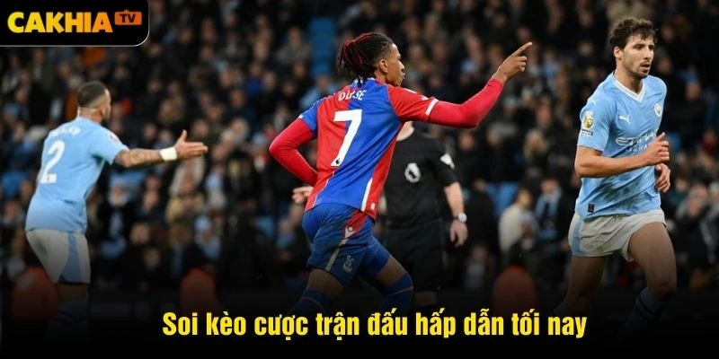 Soi kèo cược trận đấu hấp dẫn tối nay