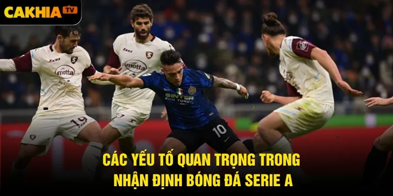 Các yếu tố quan trọng trong nhận định bóng đá Serie A