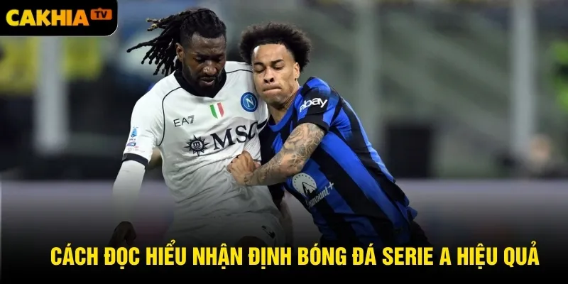 Cách đọc hiểu nhận định bóng đá Serie A hiệu quả
