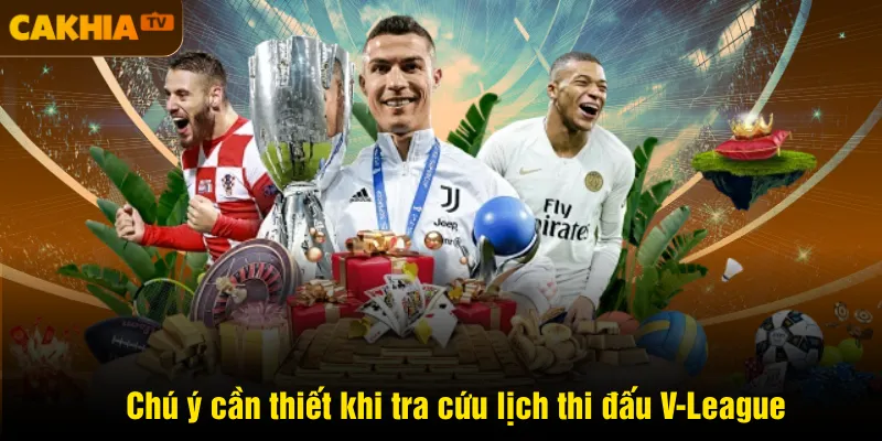 Chú ý cần thiết khi tra cứu lịch thi đấu V-League