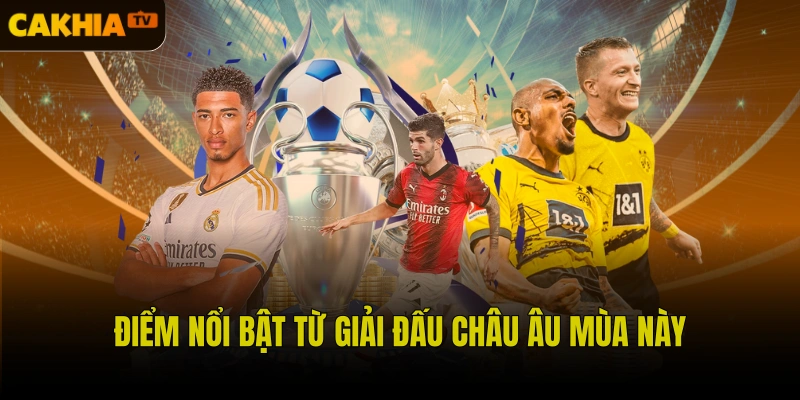 Điểm nổi bật từ giải đấu châu Âu mùa này