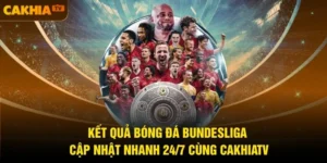 Kết Quả Bóng Đá Bundesliga Cập Nhật Nhanh 24/7 Cùng CakhiaTV