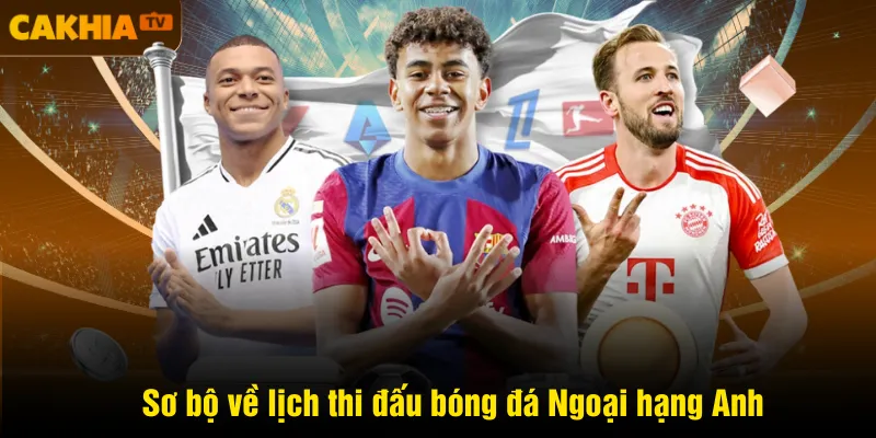 Sơ bộ về lịch thi đấu bóng đá Ngoại hạng Anh