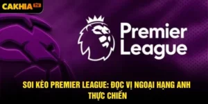 Soi kèo Premier League