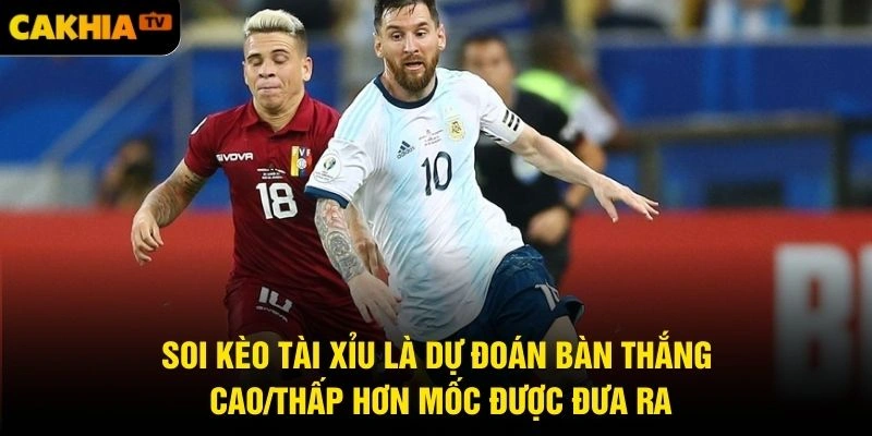 Soi kèo tài xỉu là dự đoán bàn thắng cao/thấp hơn mốc được đưa ra