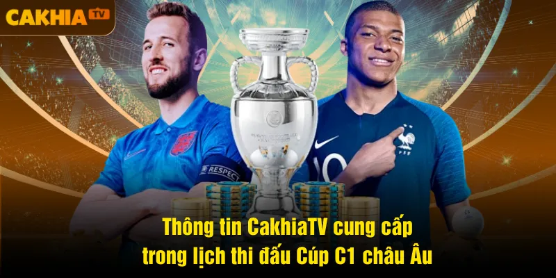 Thông tin CakhiaTV cung cấp trong lịch thi đấu Cúp C1 châu Âu