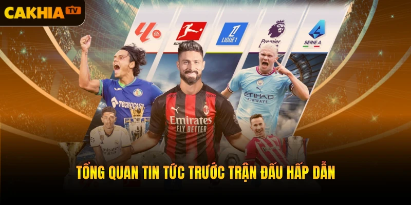 Tổng quan tin tức trước trận đấu hấp dẫn