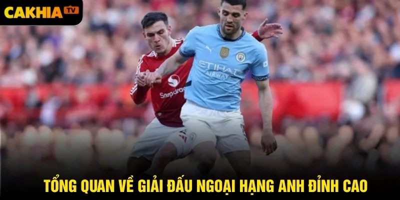 Tổng quan về giải đấu Ngoại hạng Anh đỉnh cao