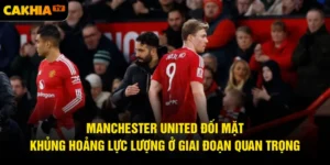 Manchester United Đối Mặt Khủng Hoảng Lực Lượng Ở Giai Đoạn Quan Trọng