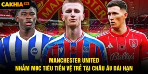 Manchester United Nhắm Mục Tiêu Tiền Vệ Trẻ Tại Châu Âu Dài Hạn